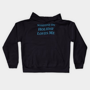 Someone On Holiday Loves Me (Romantic, Aesthetic & Wavy Cyan Serif Font Text) Kids Hoodie